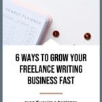 6 Ways to Grow your Freelance Writing Business Fast blog title overlay