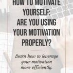 How to motivate yourself - are you using your motivation properly? blog title overlay