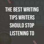 The Best Writing Tips Writers Should Stop Listening To blog title overlay