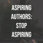 Aspiring Authors - Stop Aspiring blog title overlay