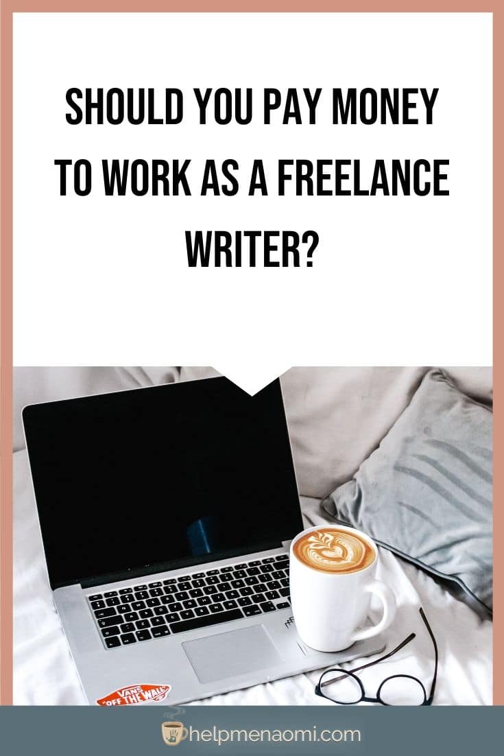 Should You Pay Money to Work as a Freelance Writer? - Naomi D ...