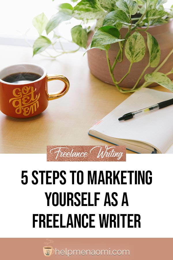 5 Steps to Marketing Yourself as a Freelance Writer - Naomi D ...
