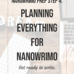 NaNoWriMo Prep Step 4: Planning Everything for NaNoWriMo blog title overlay