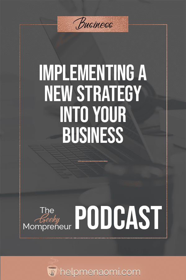 Geeky Mompreneur - Episode 4 - Implement a new Strategy into your Business