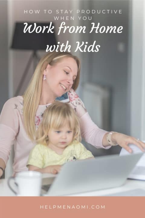How to Stay Productive when you Work from Home with Kids - Naomi D ...