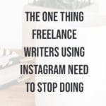 The One Thing Freelance Writers Using Instagram Need to Stop Doing blog title overlay