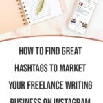 How to Find Great Hashtags to Market your Freelance Writing Business on Instagram blog title overlay