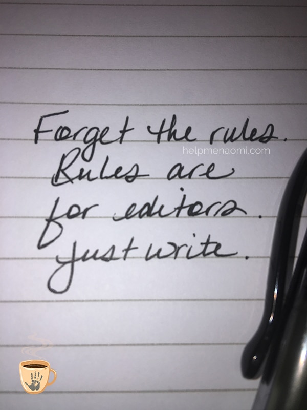 Forget the rules. Rules are for editors. Just write.