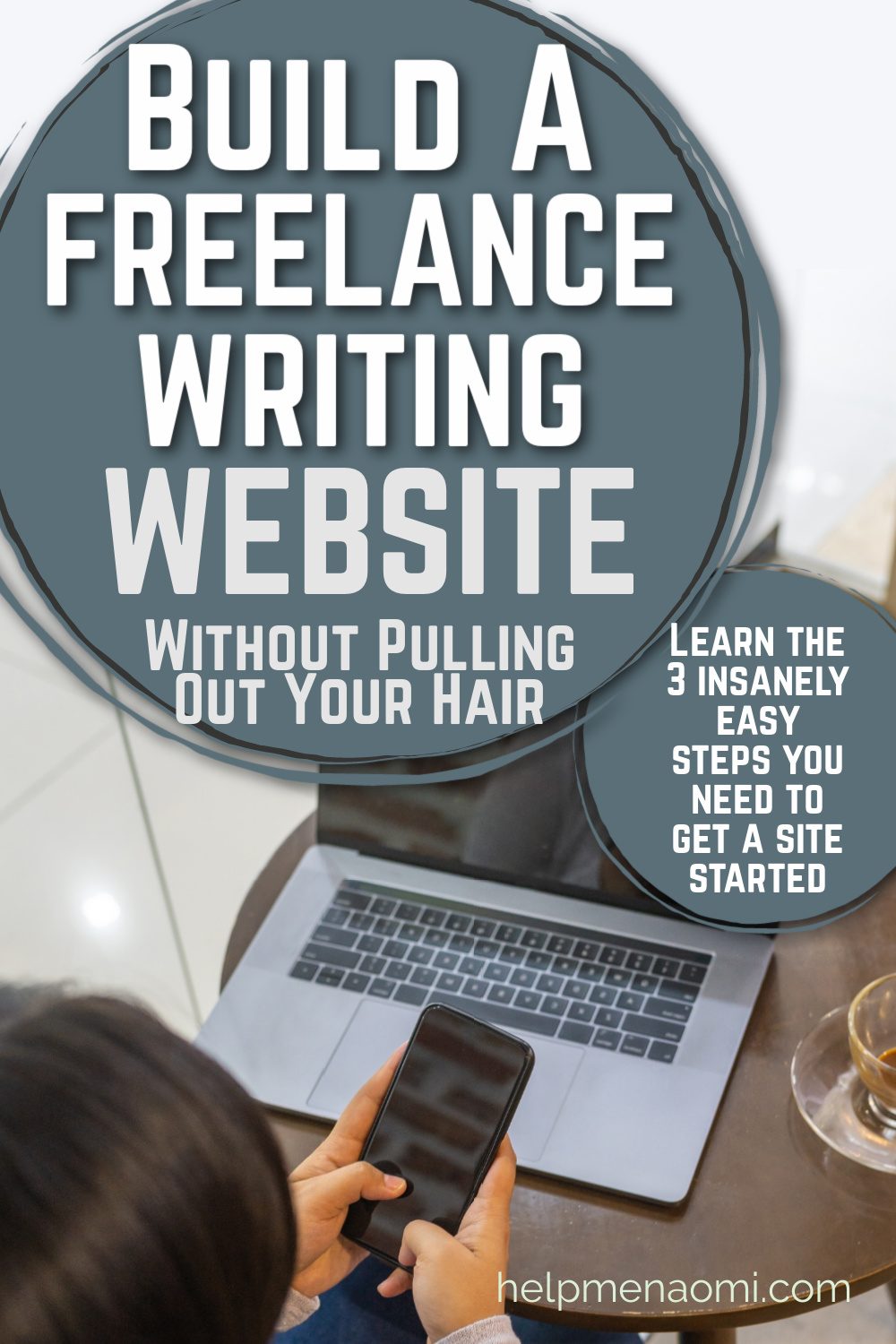 Lady sitting with her smartphone and laptop under the words 3 Steps to Build a Freelance Writing Website without pulling out your hair 